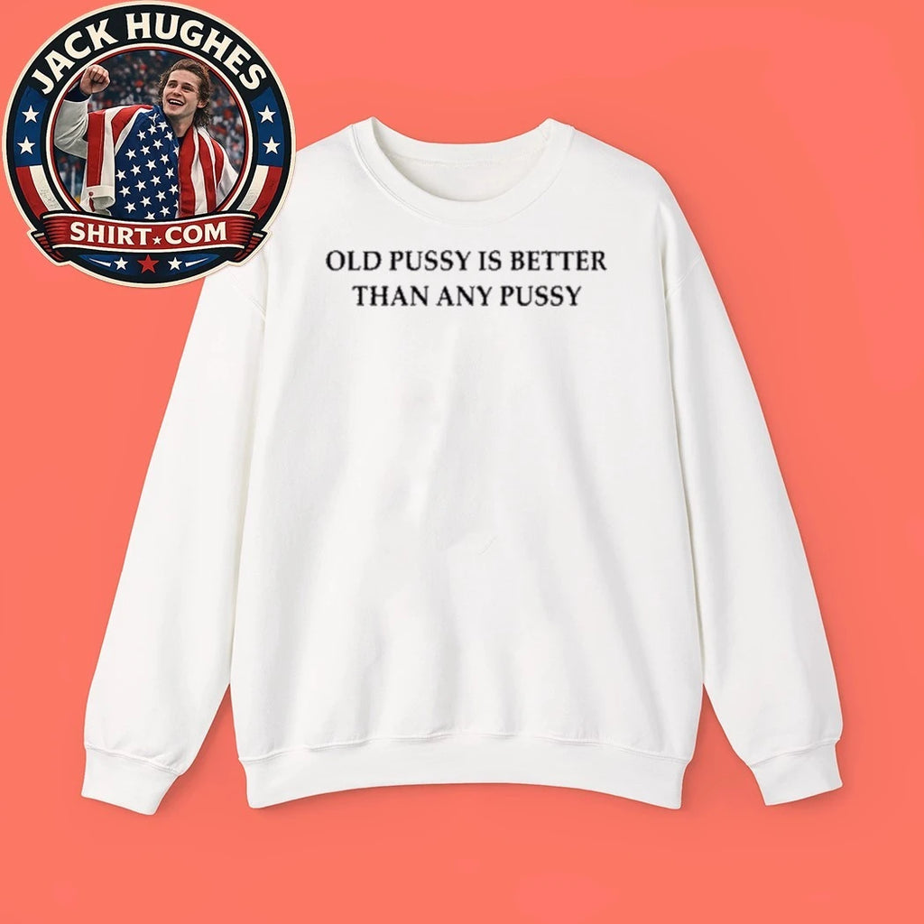 Old Pussy Is Better Than Any Pussy 2026 Graphic T-Shirt