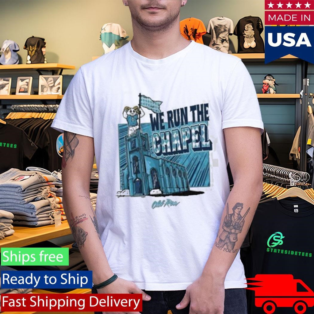 Old Row We Run The Chapel Shirt