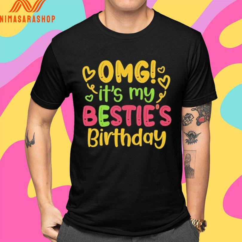 Omg It’s My Bestie’s Birthday Shirts