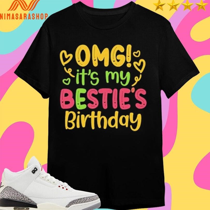 Omg It’s My Bestie’s Birthday Shirts