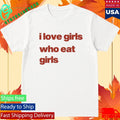 Omweekend I Love Girs Who Eat Girls Shirt