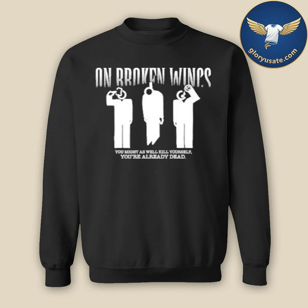 On Broken Wings Kill Yourself T-Shirt