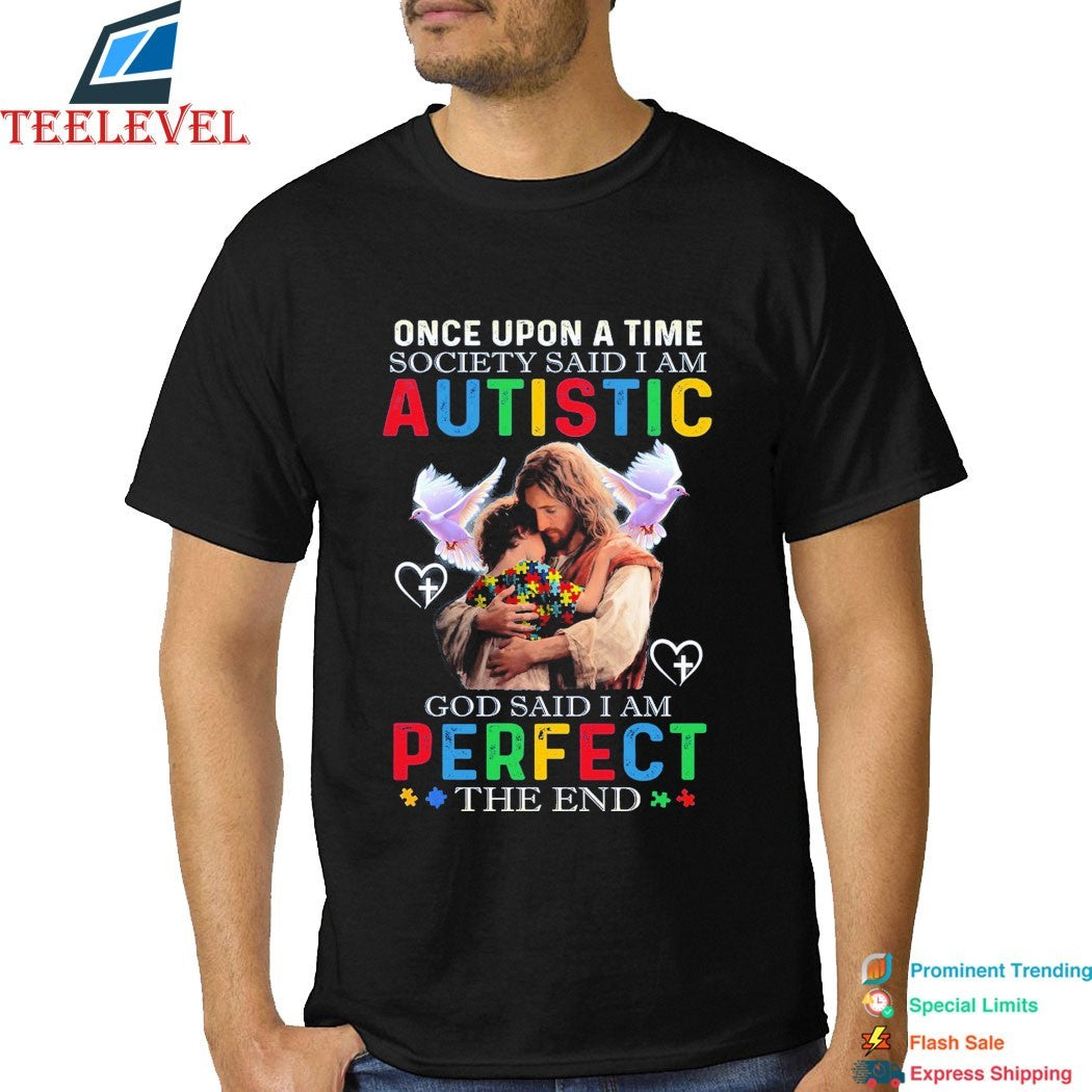 Once Upon A Time Society Said I Am Autistic God Said I Am Perfect The End Jesus T-shirts