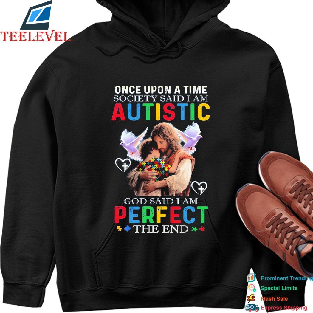 Once Upon A Time Society Said I Am Autistic God Said I Am Perfect The End Jesus T-shirts