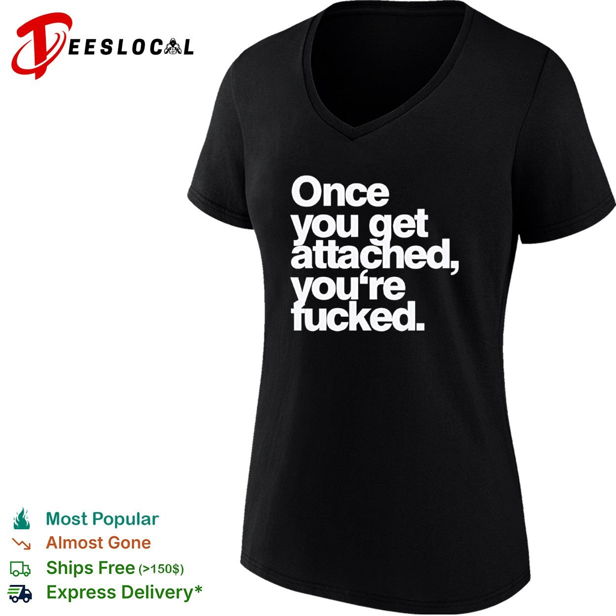 Once you get attached you are fucked shirt
