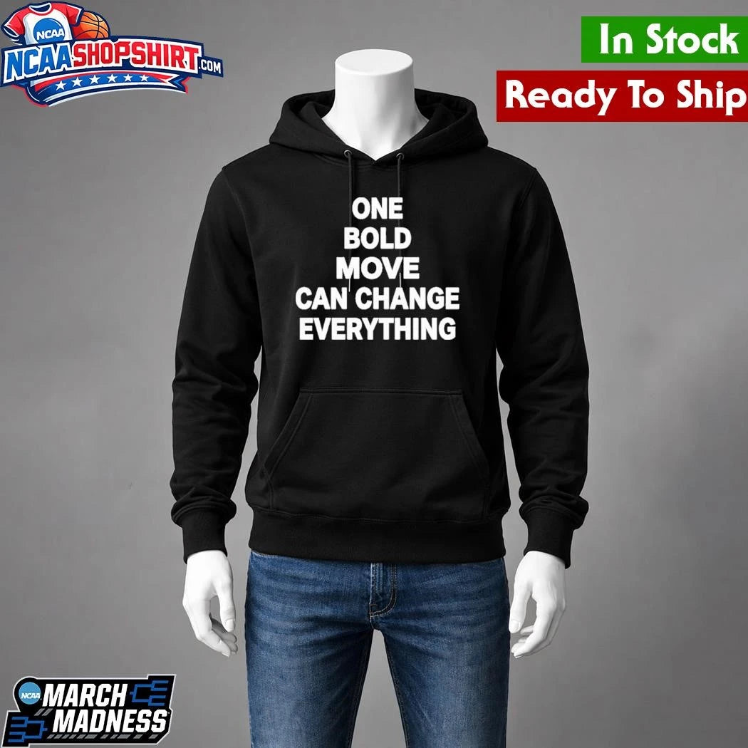 One Bold Move Can Change Everything Shirt