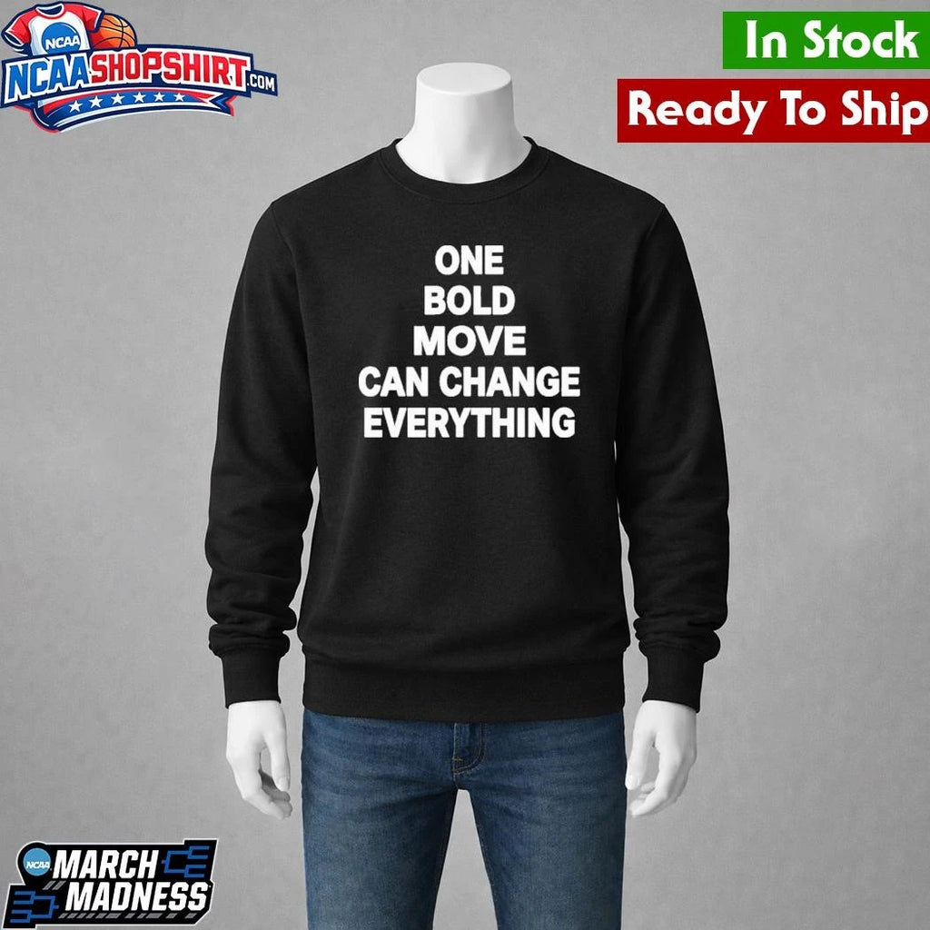One Bold Move Can Change Everything Shirt