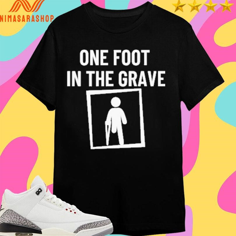 One Foot In The Grave Shirts