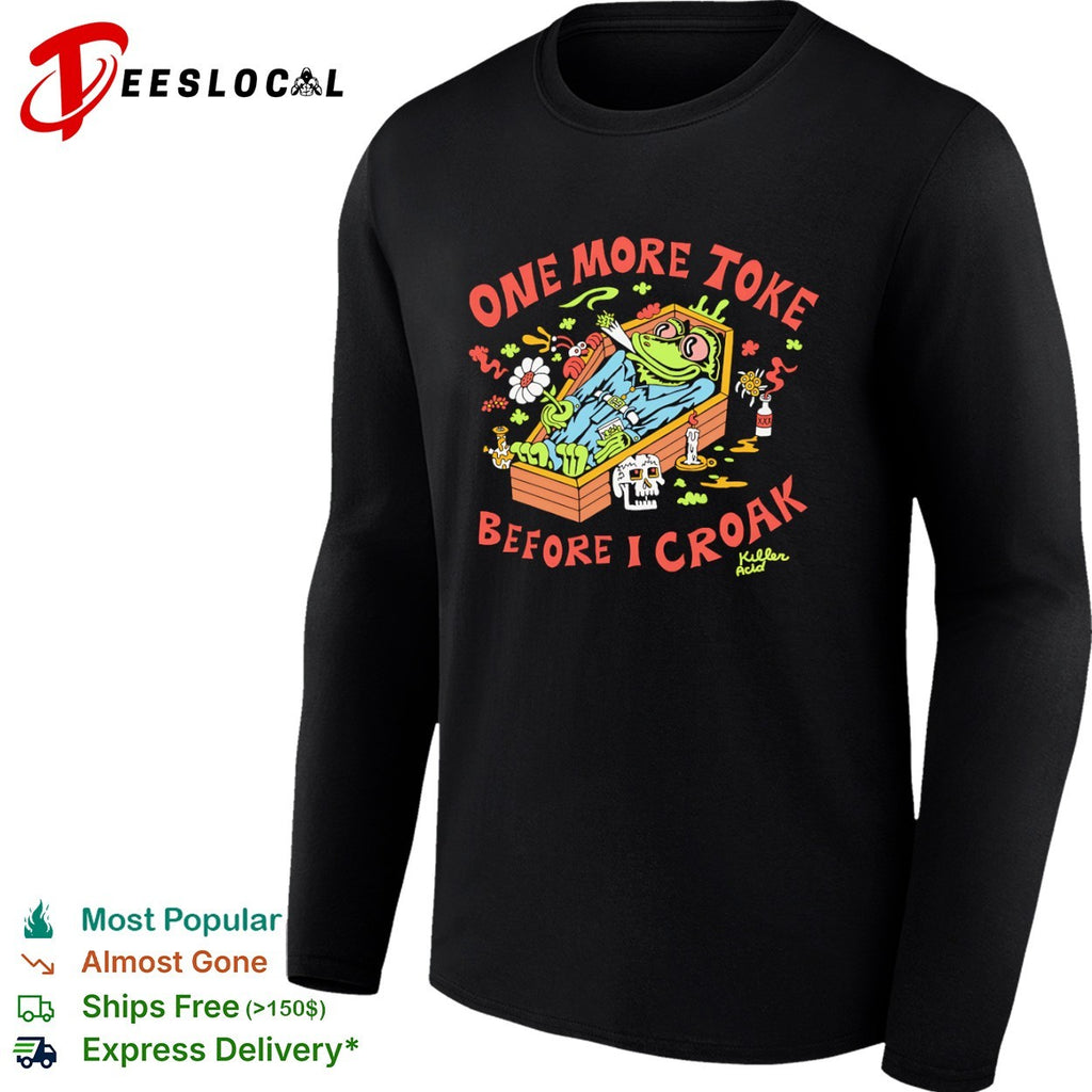 One More Toke Before I Croak Frog Killer Acid Skull Weed Smoking Cannabis shirt