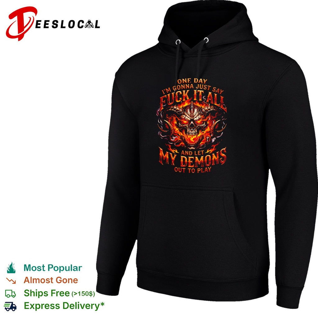 One day I’m gonna just say fuck it all and let my demons out to play shirt