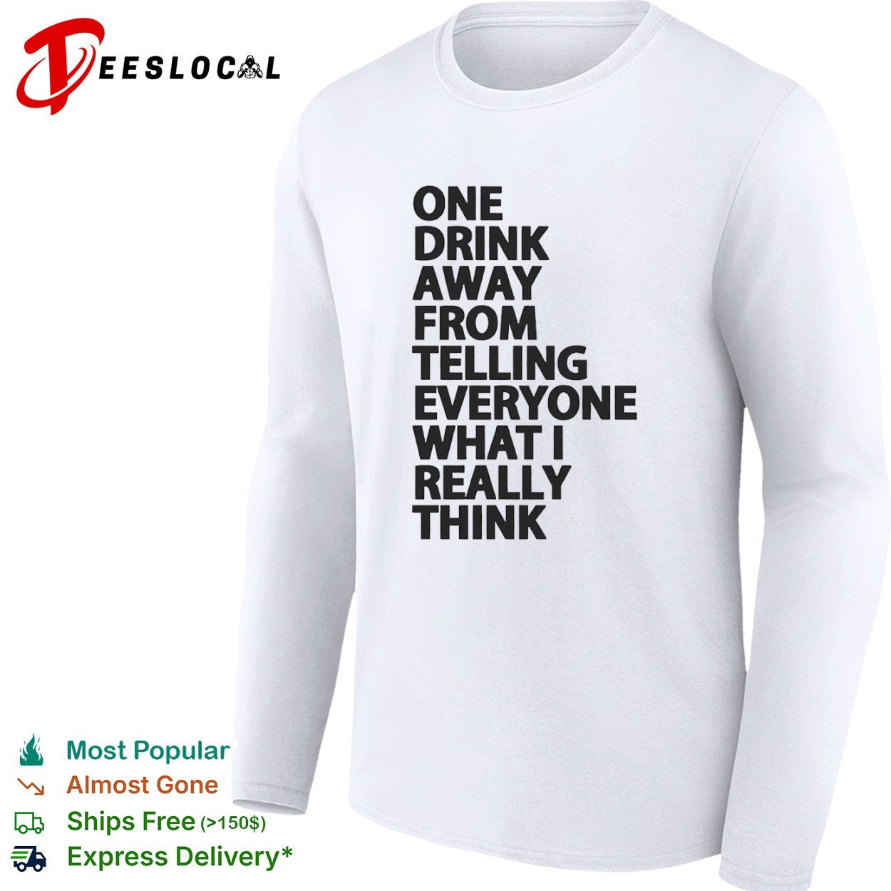 One drink away from telling everyone what I really think shirt