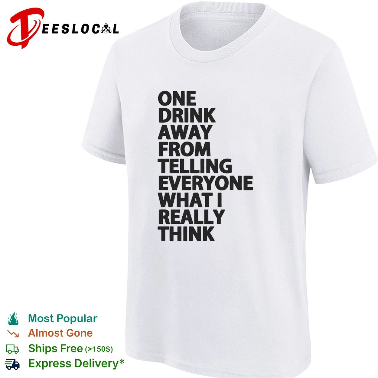 One drink away from telling everyone what I really think shirt