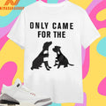 Only Came For The Dogs Shirts