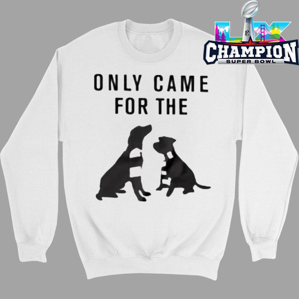 Only Came For The Dogs Shirt