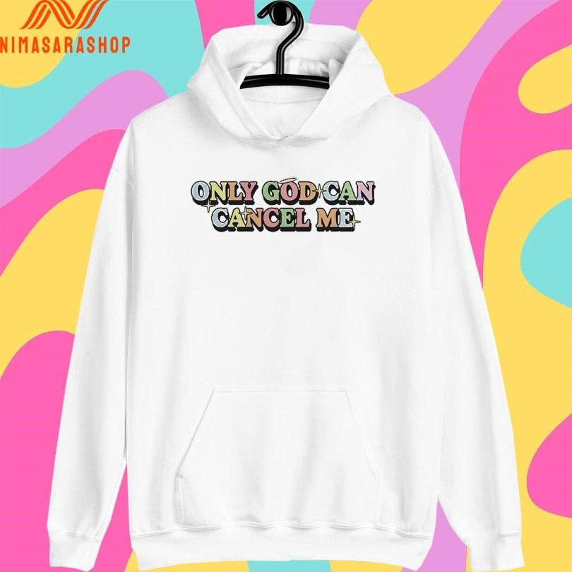 Only God Can Cancel Me Shirts