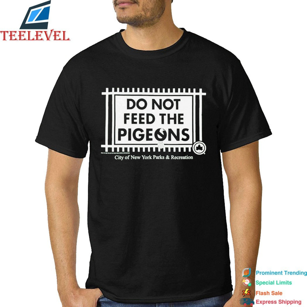 Only NY City Of New York Parks And Recreation Do Not Feed The Pigeons T-shirts