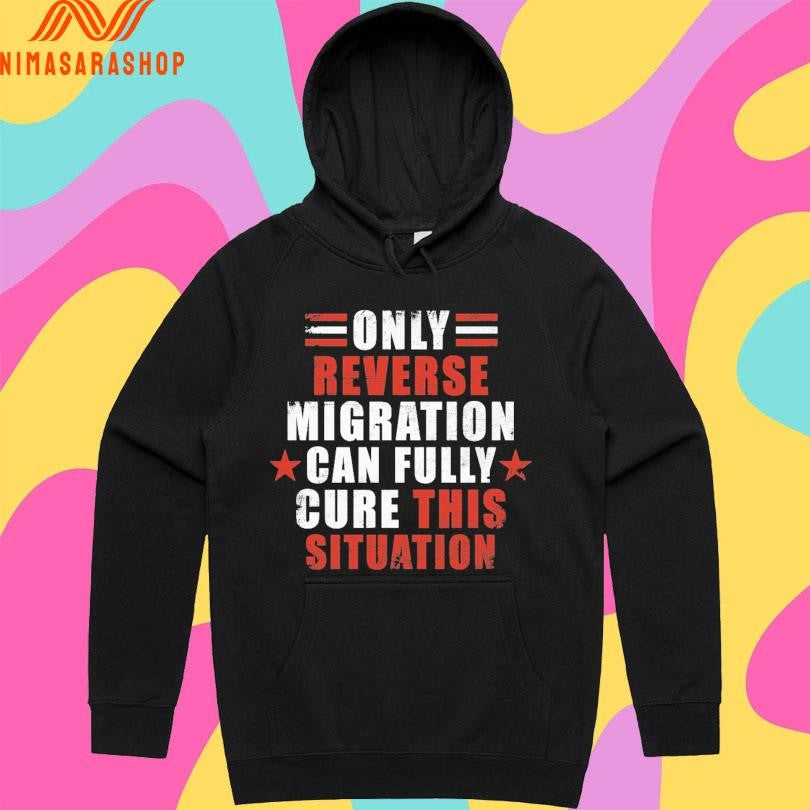 Only Reverse Migration Can Fully Cure This Situation Shirts