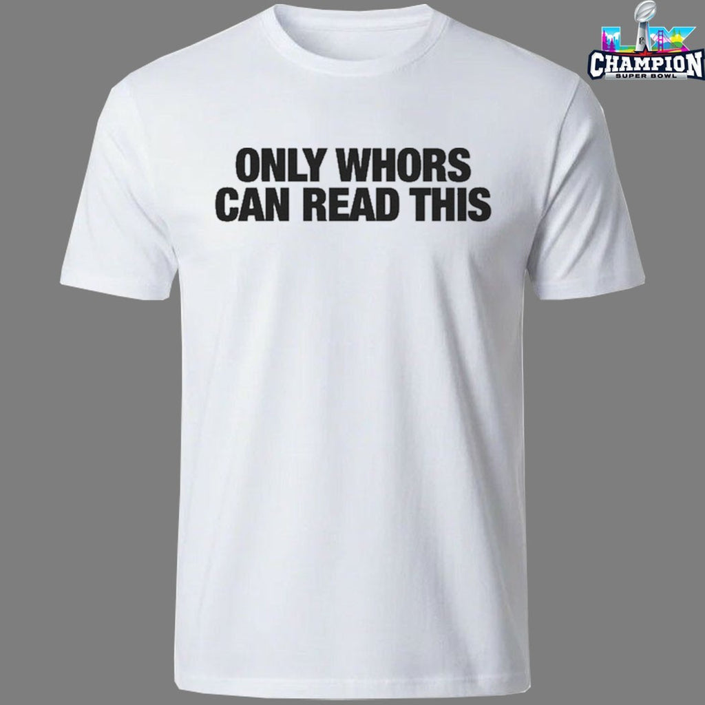 Only Whores Can Read This T-Shirts