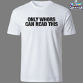 Only Whores Can Read This T-Shirts
