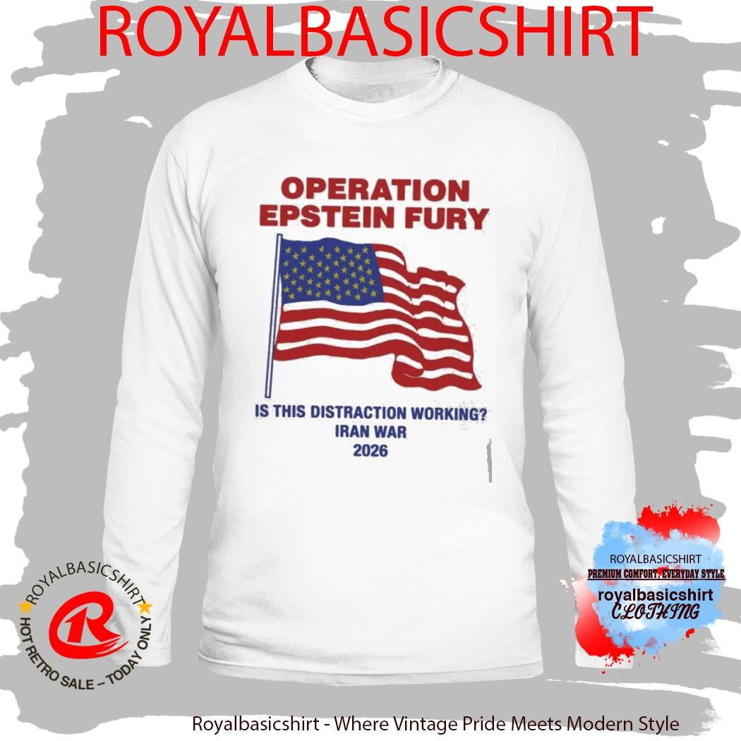 Operation Epstein Fury Is This Distraction Working T-Shirt