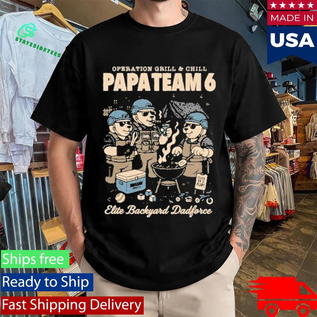 Operation Grill And Chill Papa Team 6 Operation Grill &amp; Chill Shirt