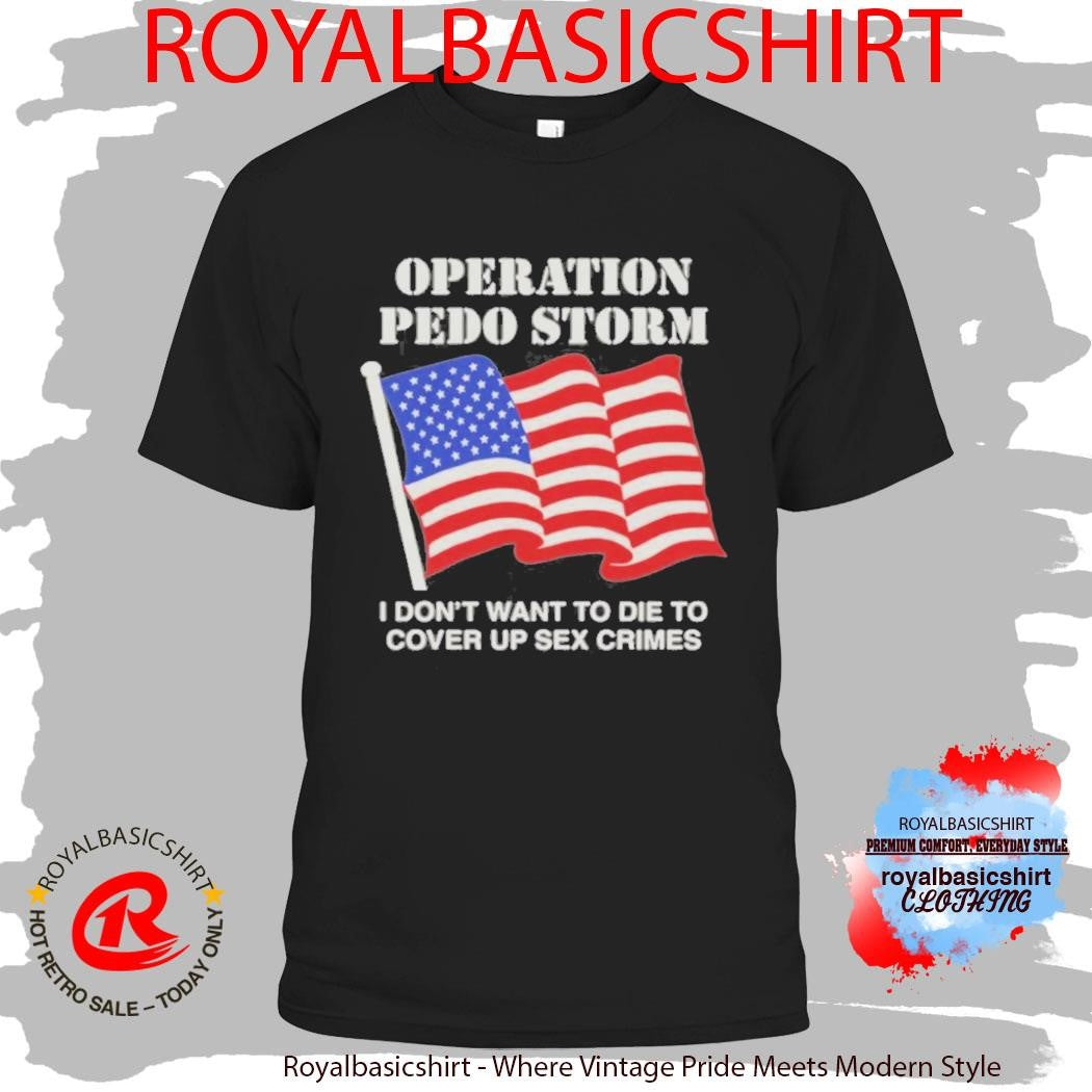 Operation Storm I Don’T Want To Die To Cover Up Crimes T-Shirt