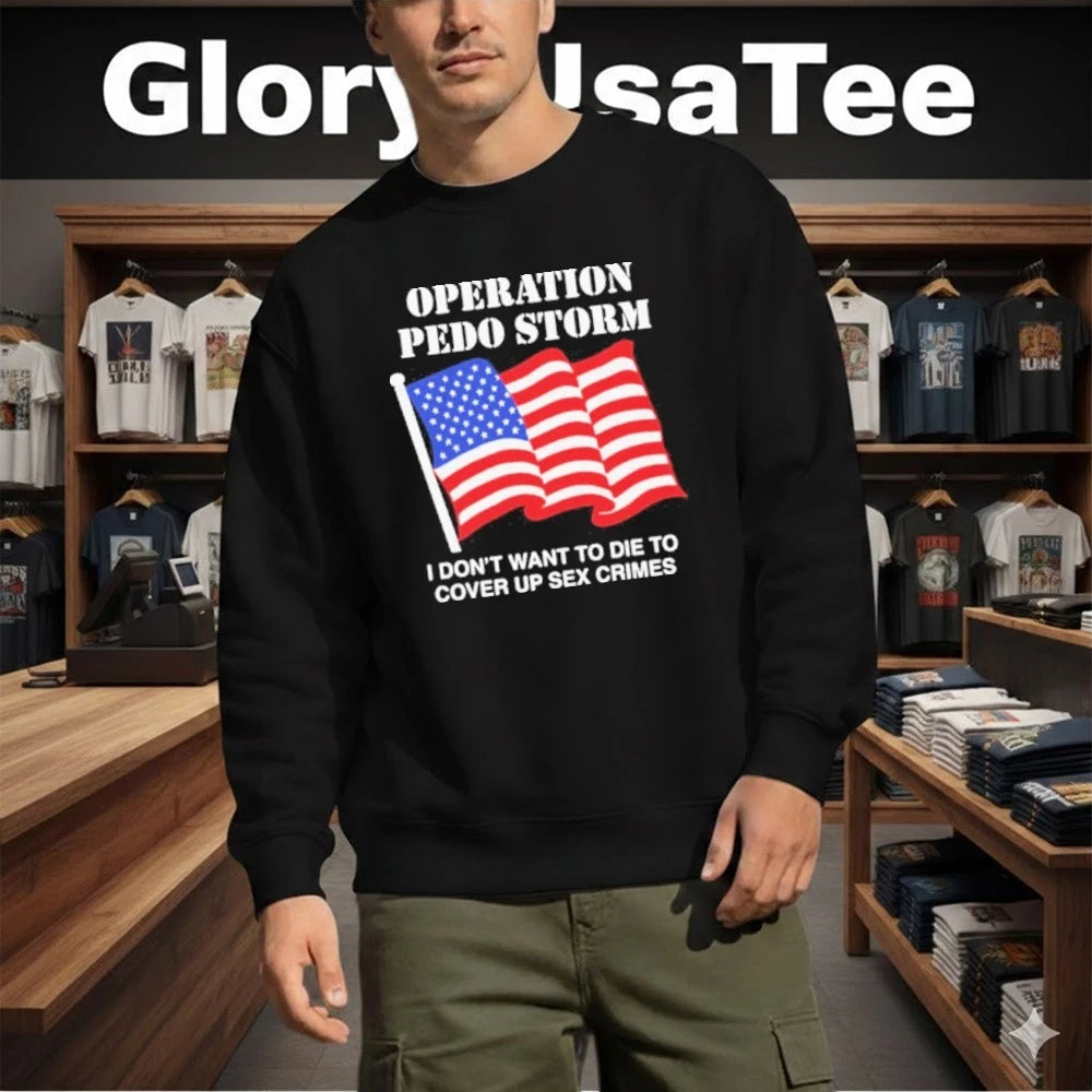 Operation Storm I Don’t Want To Die To Cover Up Crimes Shirt