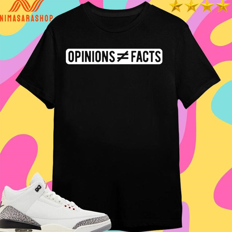 Opinions Do Not Equal Facts Shirts
