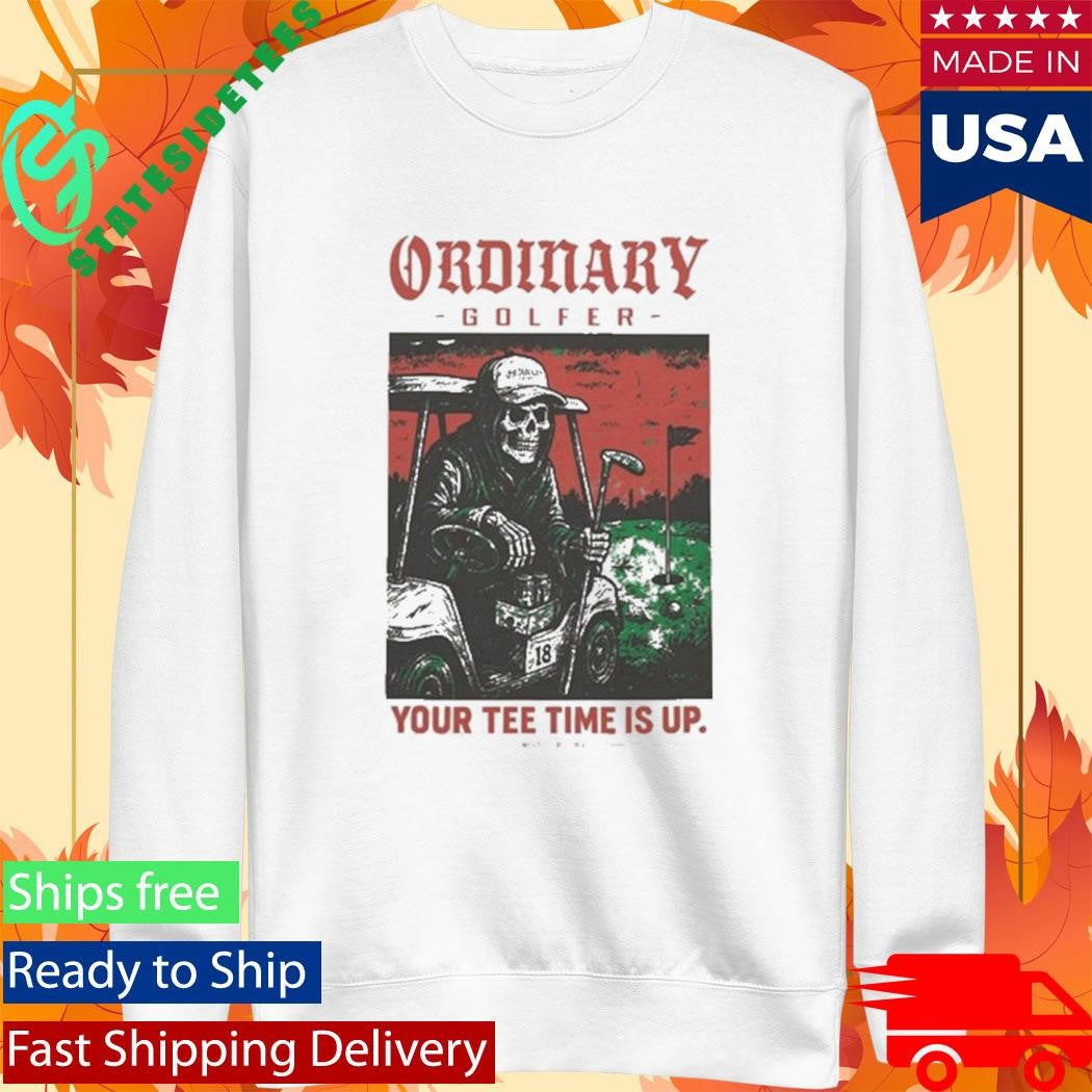 Ordinary Golfer Time Is Up T-Shirt