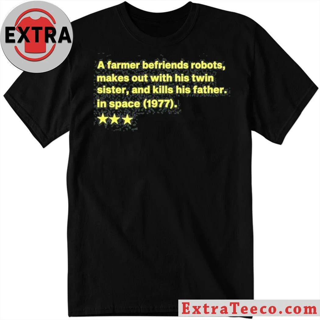 Original A Farmer Befriends Robots Makes Out With His Twin Sister And Kills His Father In Space 1977 Tee Shirt