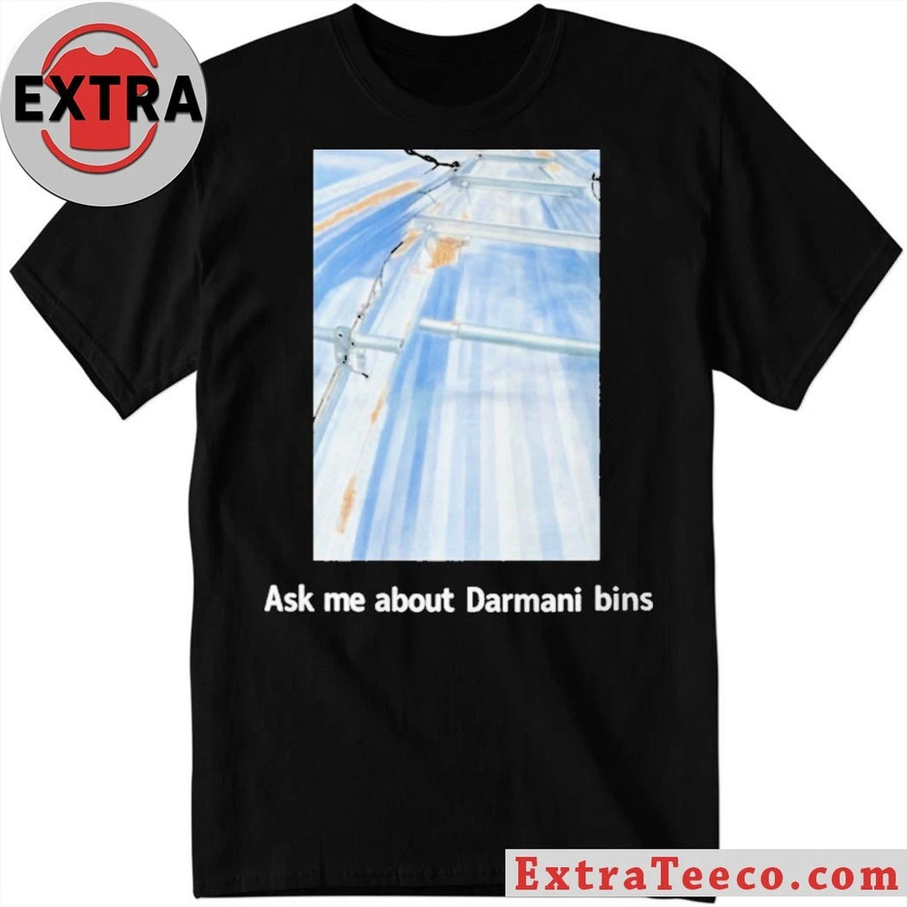 Original Ask Me About Darmani Bins Shirt