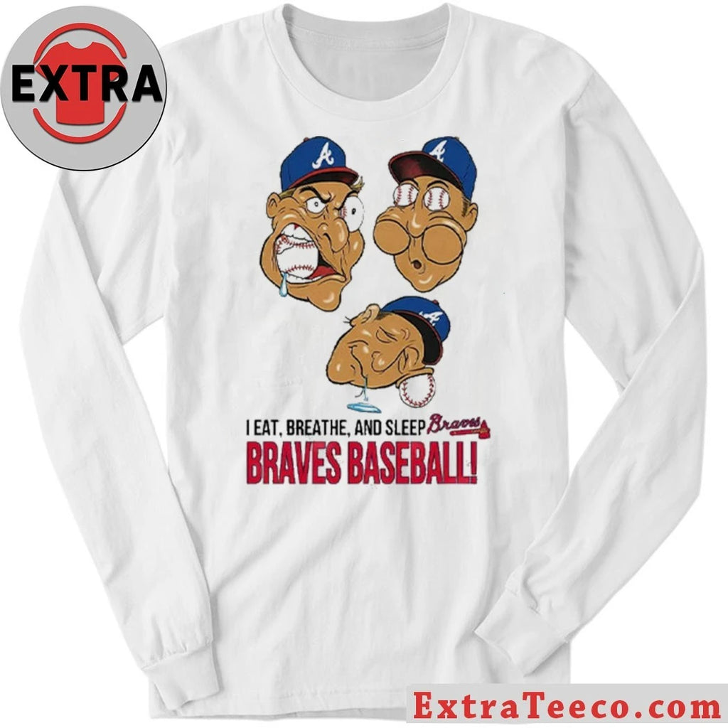 Original Atlanta Braves I Eat Breathe And Sleep Braves Baseball Shirt