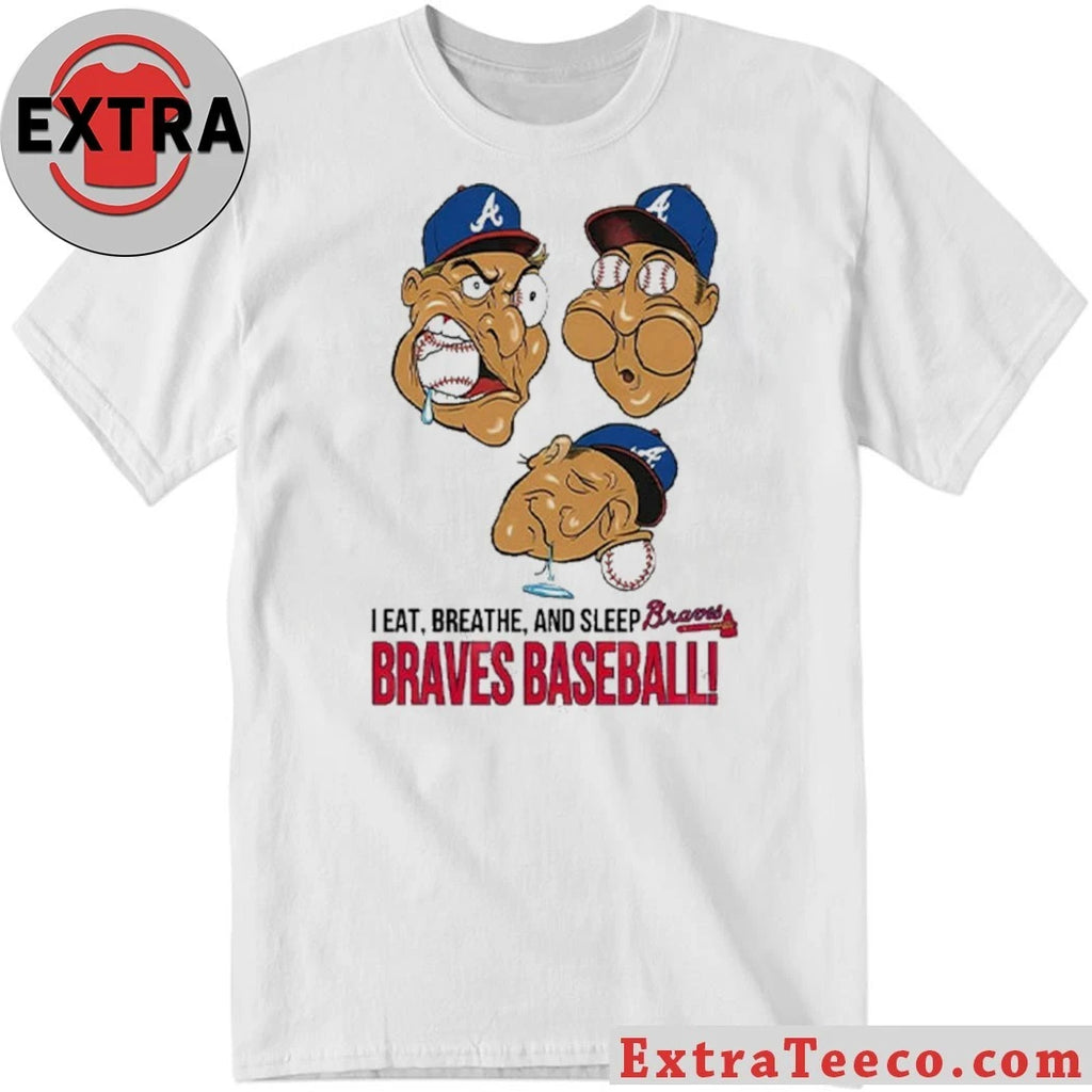 Original Atlanta Braves I Eat Breathe And Sleep Braves Baseball Shirt