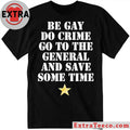 Original Be Gay Do Crime Go To The General And Save Some Time Shirt
