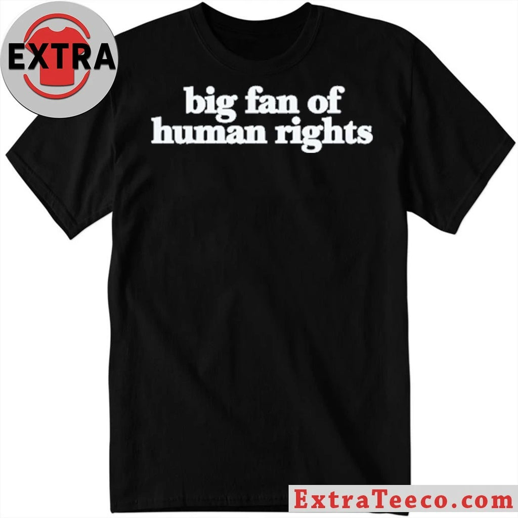 Original Big Fan Of Human Rights 2026 Shirt