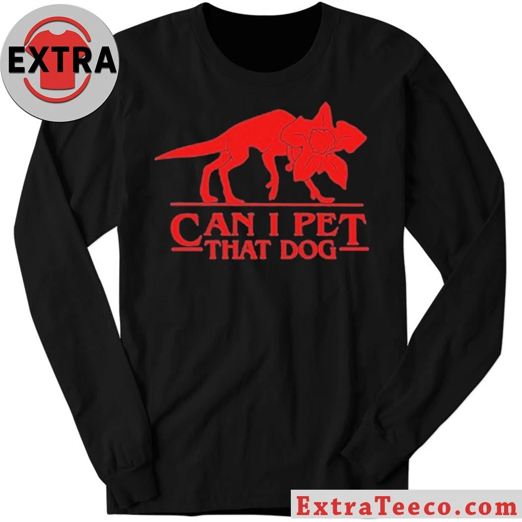 Original Can I Pet That Dog Shirt