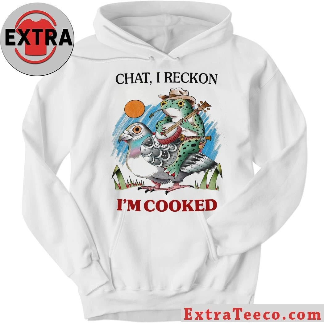 Original Chat I Reckon I’m Cooked T-Shirt
