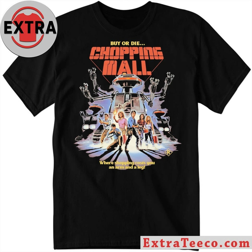 Original Chopping Mall Buy Or Die Where Shopping Costs You An Arm And A Leg Shirt