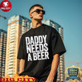 Original Daddy Needs A Beer shirt