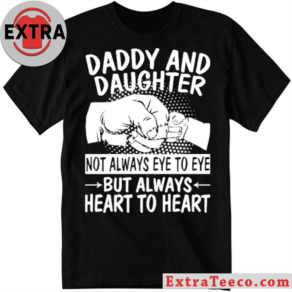 Original Daddy and Daughter Not Always Eye to Eye shirt