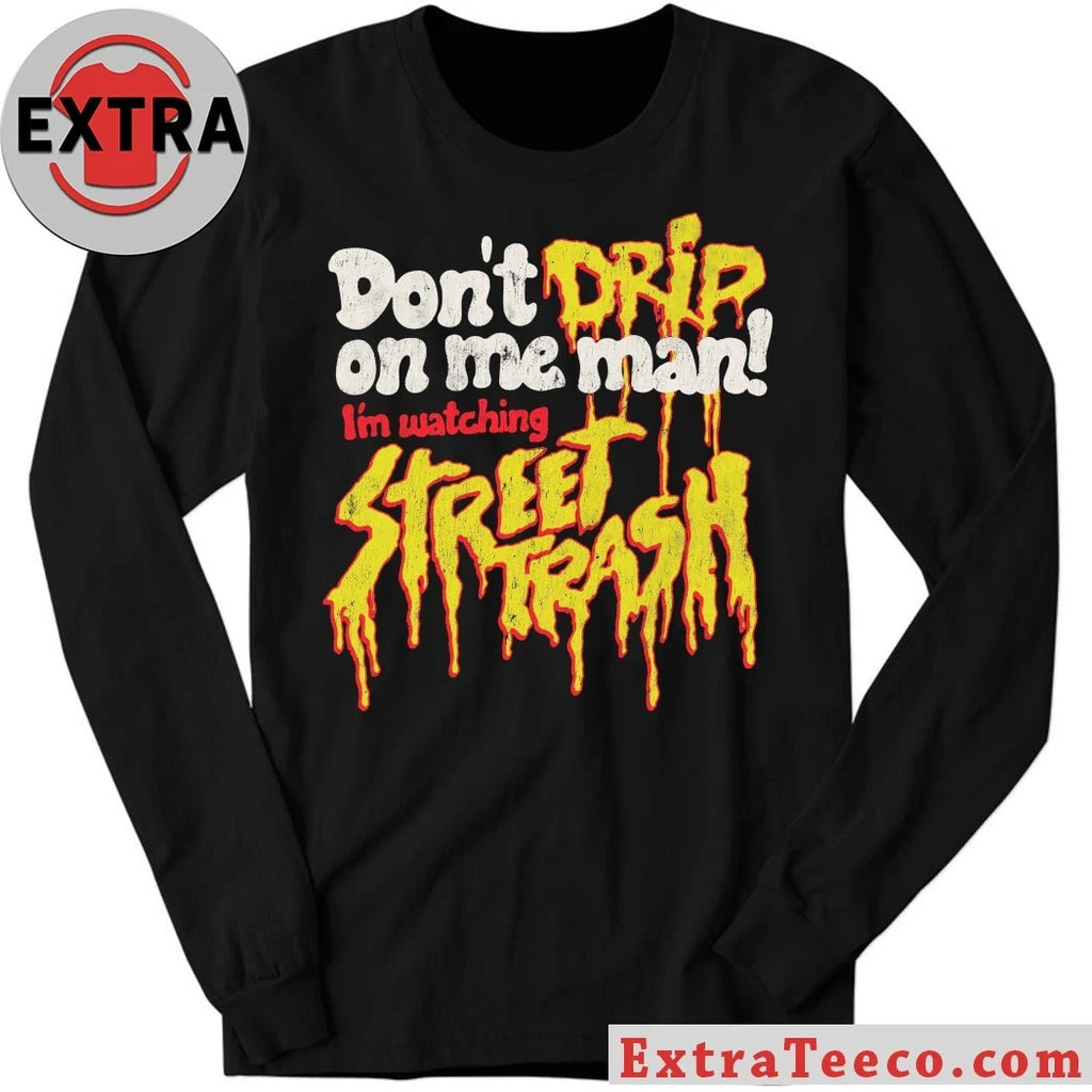 Original Don’t Drip Street Trash On Me Man Shirt