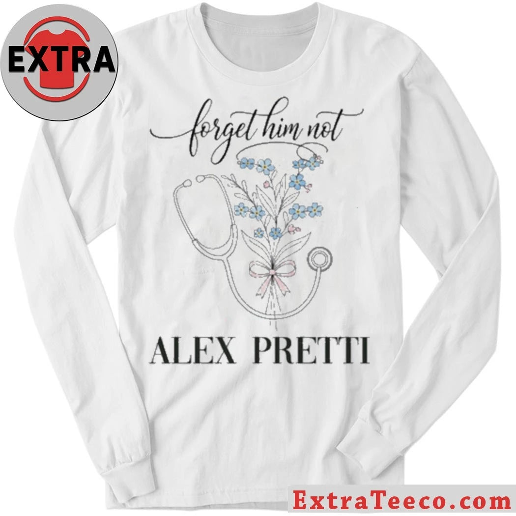 Original Forget Him Not Alex Jeffery Pretti 1988-2026 Anti ICE Hoodie T-Shirt
