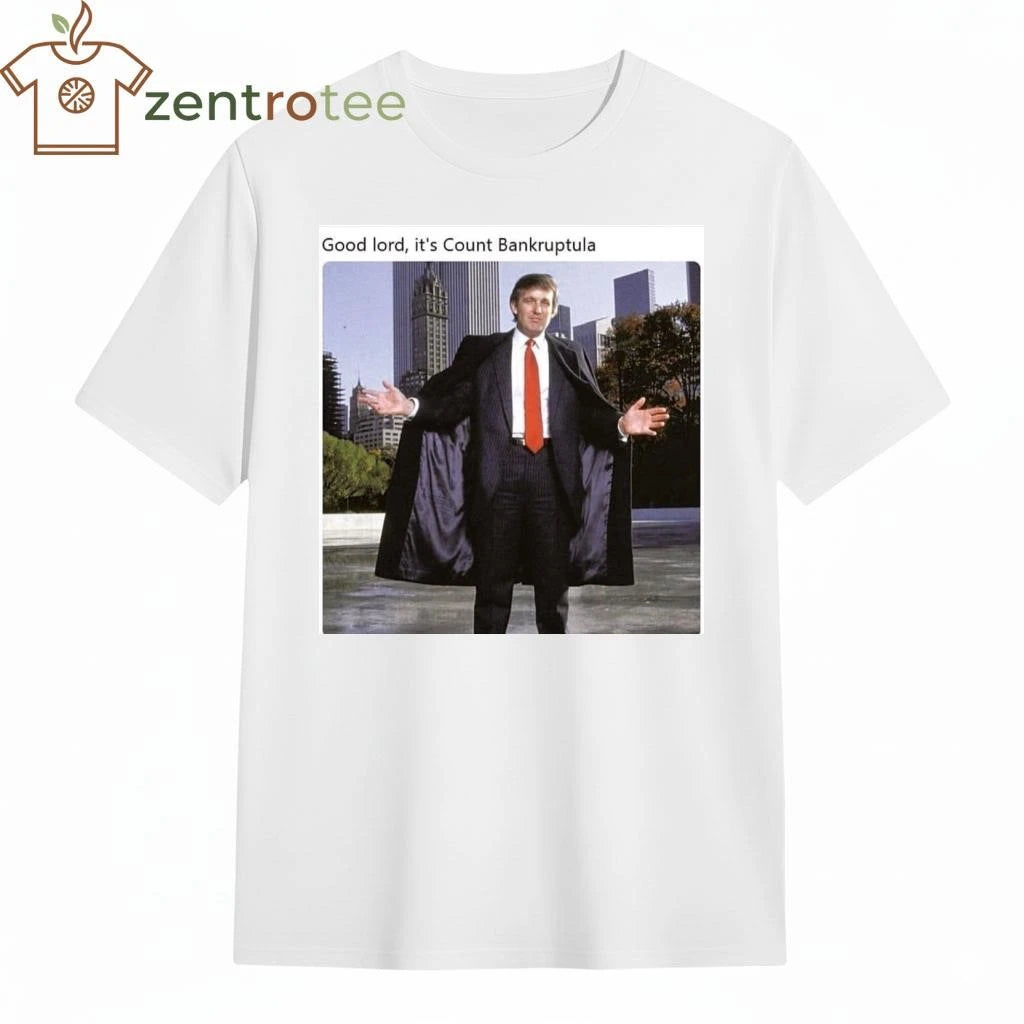 Original Good lord, it’s Count Bankruptula Trump tee