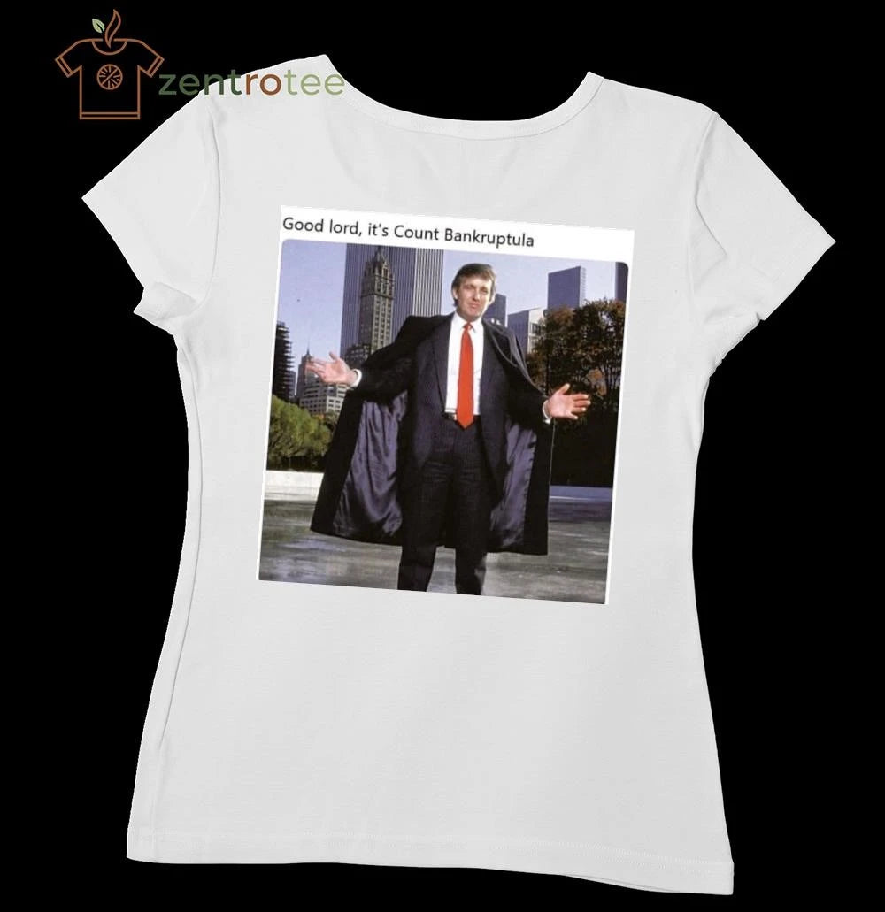 Original Good lord, it’s Count Bankruptula Trump tee