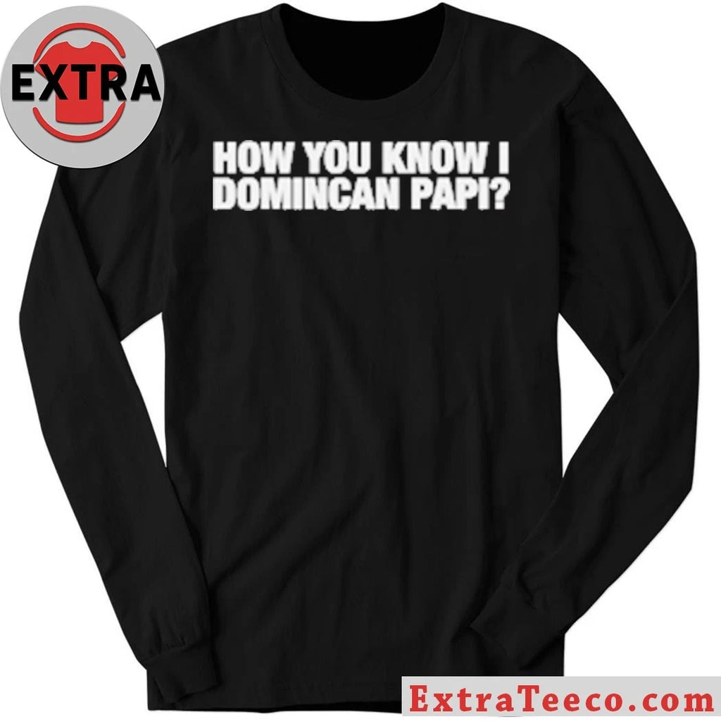 Original How You Know I Domincan Papi T-Shirt
