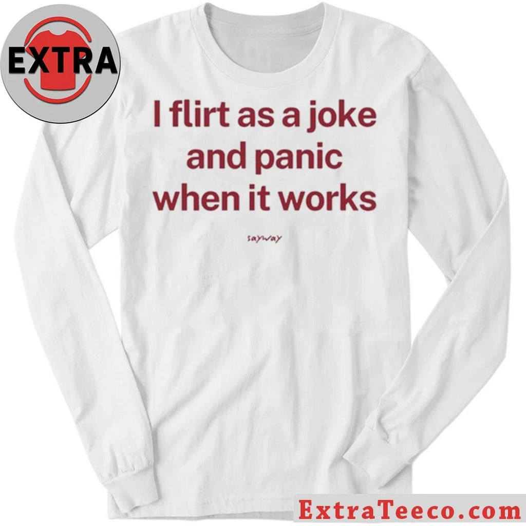 Original I Flirt As A Joke And Panic When It Works T-Shirt
