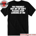 Original I’m Friendly But My BF Isn’t Please Stop Looking At Me T-Shirt