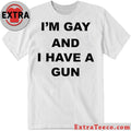 Original Im Gay And I Have A Gun Shirt