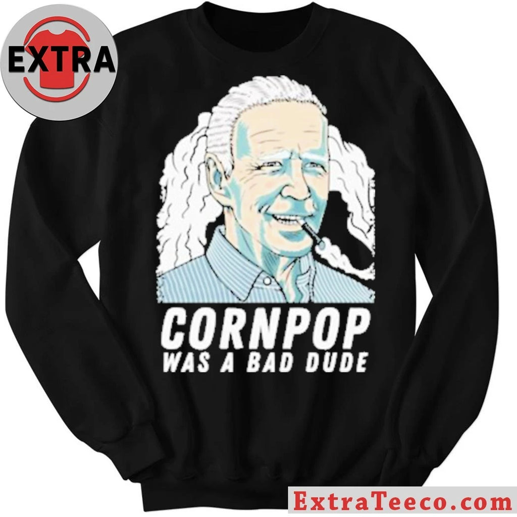 Original Joe Biden corn pop was a bad dude shirt