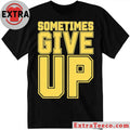 Original John Cena Sometimes Give Up Shirt